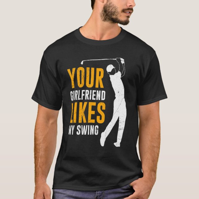 Your Girlfriend Likes My Swing  Golf For Men Kids  T-Shirt (Front)