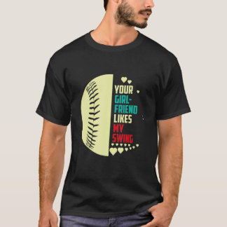 Your Girlfriend Likes My Swing Softball For Men 1 T-Shirt