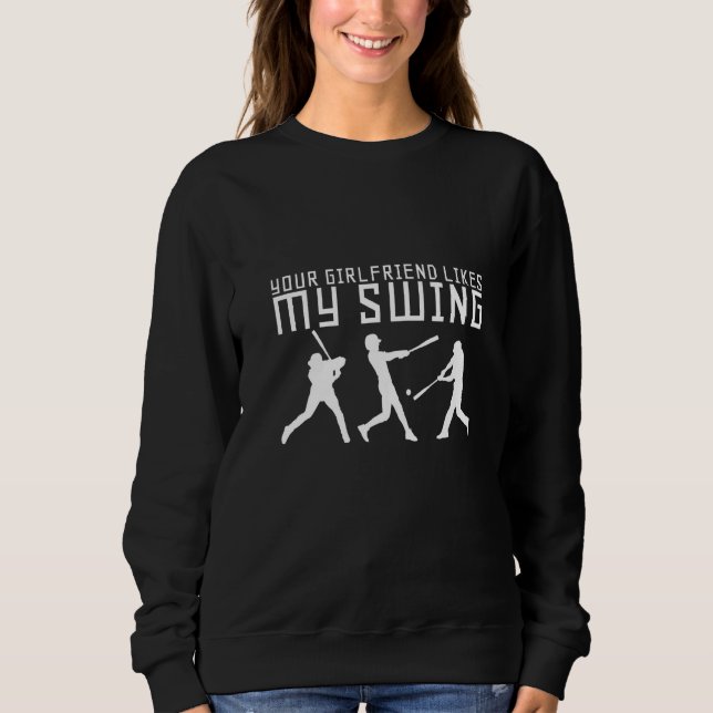 Your Girlfriend Likes My Swing        Sweatshirt (Front)