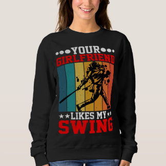 Your Girlfriend Likes My Swing ---- Sweatshirt