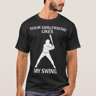 Your Girlfriend Likes My Swing T-Shirt