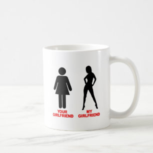 Your Girlfriend. My Girlfriend Coffee Mug