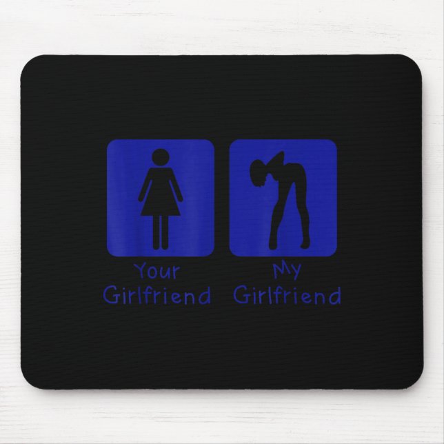 Your Girlfriend Normal - My Girlfriend Y Funny Boy Mouse Pad (Front)