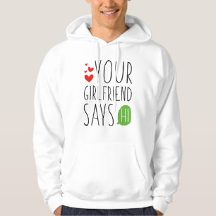 Your Girlfriend Says Hi Hoodie
