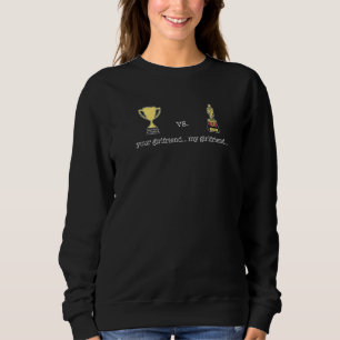 Your Girlfriend V My Girlfriend Trophy Cute Couple Sweatshirt