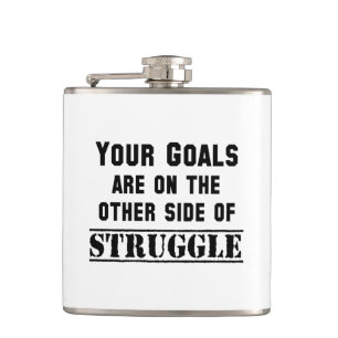 Your Goals Are On The Other Side Of Struggle Hip Flask