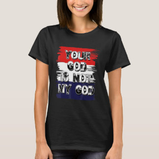 Your God Is Not My God  Athiest Agnostic Statement T-Shirt