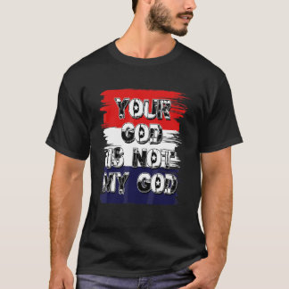 Your God Is Not My God  Athiest Agnostic Statement T-Shirt