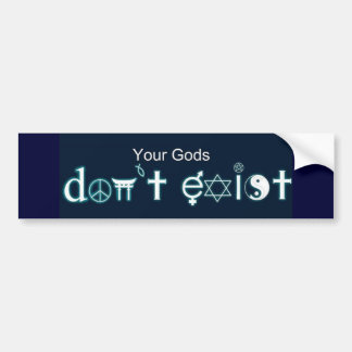 Your Gods Don't Exist Bumper Sticker