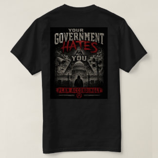 Your Government Hates You T Shirt