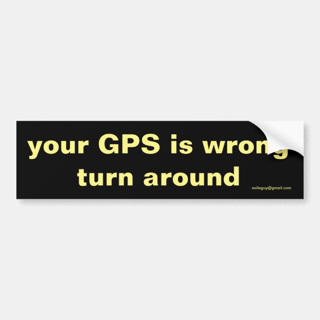 your GPS is wrong Bumper Sticker (Front)
