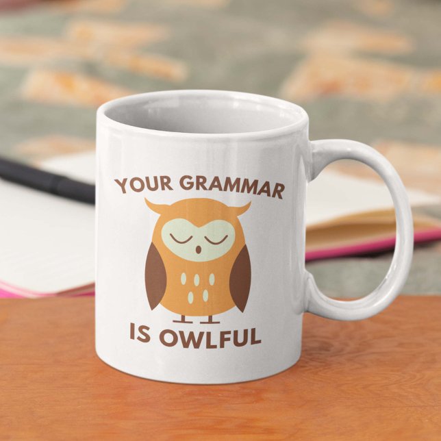 Your Grammar Is Owlful Coffee Mug (Your Grammar Is Owlful Coffee Mug)