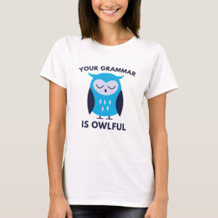 Your Grammar Is Owlful T-Shirt
