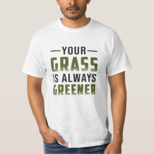 Your Grass Is Always Greener Landscaper Four Funny T-Shirt