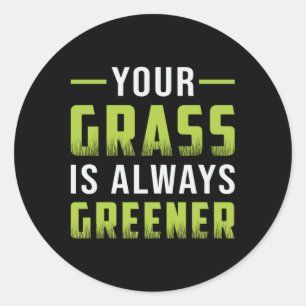 Your Grass Is Always Greener Landscaping Funny Classic Round Sticker