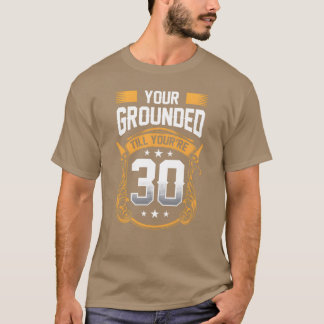 Your Groundedill Youre 30 Daddy Dad Father girl T-Shirt