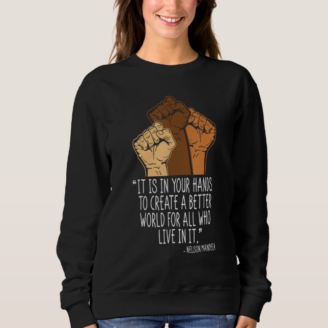 Your Hands Create Better World Black History Month Sweatshirt (Front)