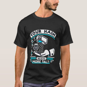 Your Hash Needs More Salt Cybersecurity Pun Softwa T-Shirt