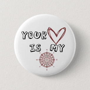 Your Heart is my Compass 6 Cm Round Badge