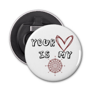 Your Heart is my Compass Bottle Opener
