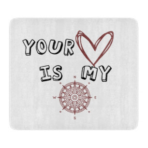 Your Heart is my Compass         Cutting Board