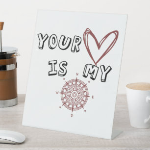 Your Heart is my Compass       Pedestal Sign