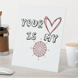 Your Heart is my Compass Pedestal Sign