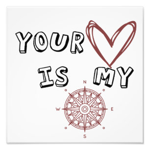 Your Heart is my Compass  Photo Print