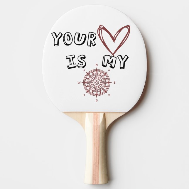 Your Heart is my Compass             Ping Pong Paddle (Front)