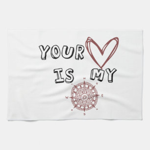 Your Heart is my Compass       Tea Towel