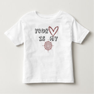 Your Heart is my Compass        Toddler T-Shirt