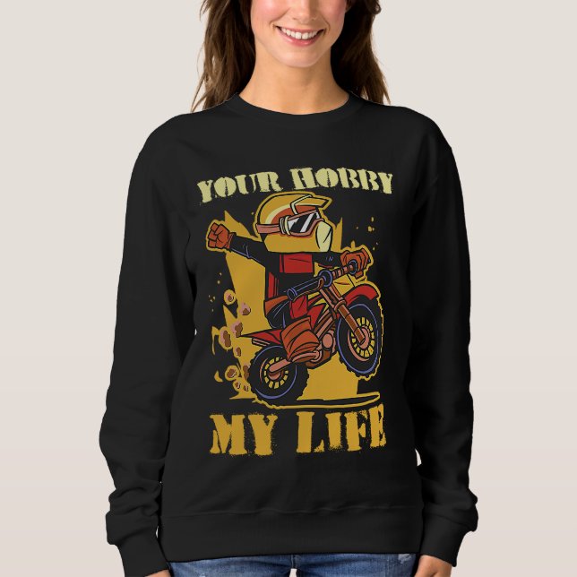 Your Hobby My Life Enduro Motocross Sweatshirt (Front)