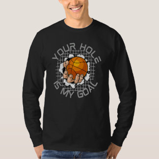 Your Hole Is My Goal Basketball Sport T-Shirt