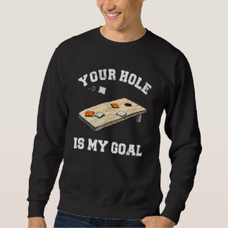 Your Hole Is My Goal Cornhole  1 Sweatshirt