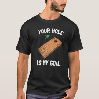 Your Hole Is My Goal Cornhole   1 T-Shirt