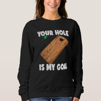 Your Hole Is My Goal Cornhole 2 Sweatshirt