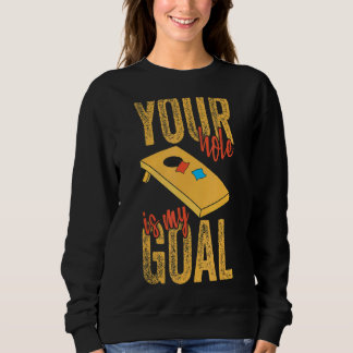 Your Hole Is My Goal Cornhole Apparel Bean Bag 1 Sweatshirt