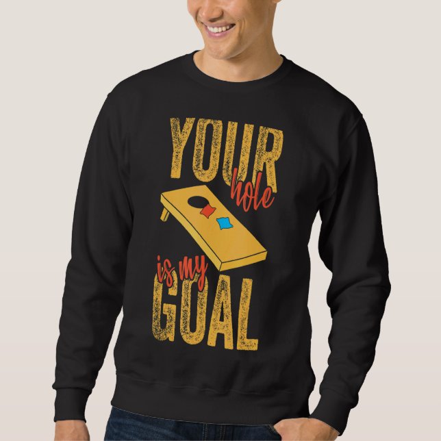 Your Hole Is My Goal  Cornhole Apparel Bean Bag  1 Sweatshirt (Front)