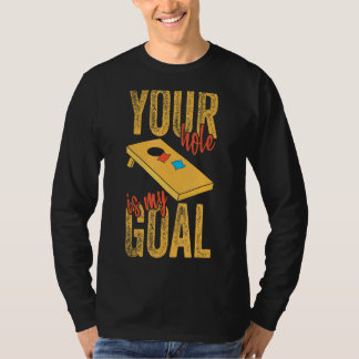 Your Hole Is My Goal Cornhole Apparel Bean Bag 1 T-Shirt