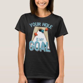 Your Hole Is My Goal  Cornhole Bean Bag Lover T-Shirt