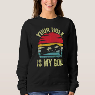 Your Hole Is My Goal Cornhole  Bean Bag Toss Game Sweatshirt