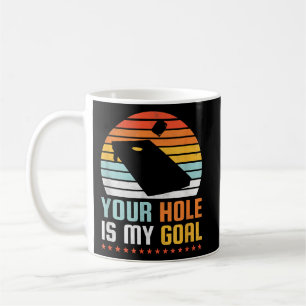 Your Hole Is My Goal Cornhole Coffee Mug