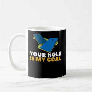 Your Hole Is My Goal Cornhole Coffee Mug