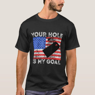 Your Hole Is My Goal Cornhole Game Player American T-Shirt
