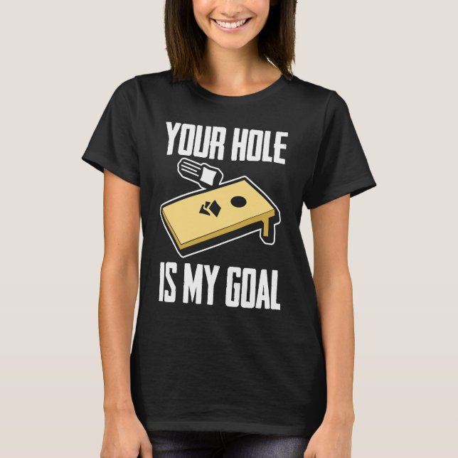 Your Hole Is My Goal  Cornhole Player Cornhole T-Shirt (Front)