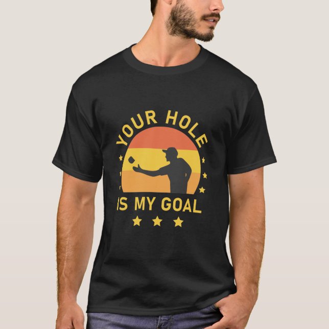 Your Hole Is My Goal Cornhole T-Shirt (Front)