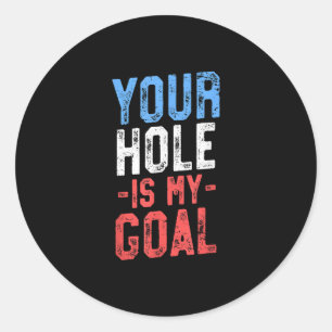Your Hole Is My Goal Cornhole T Team 4th of July Classic Round Sticker