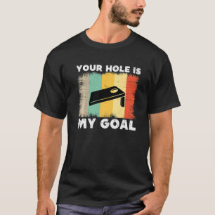 Your Hole Is My Goal Cornhole Team Bean Bag Lover T-Shirt