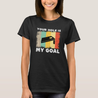 Your Hole Is My Goal Cornhole Team Bean Bag Lover  T-Shirt