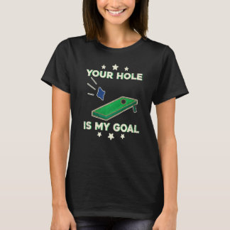 Your Hole Is My Goal Cornhole Team Bean Bag T-Shirt